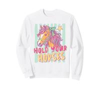 Hold Your Horses Funny Colorful Equestrian Horse Lover Sweatshirt