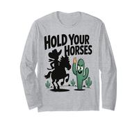 Hold Your Horses Funny Cowboy Cactus Humor Rancher Long Sleeve T-Shirt