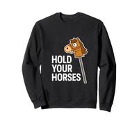 Hold Your Horses Funny Hobby Horse Equestrian Pun Humor Sweatshirt