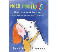 Hold Your Horses: Nuggets of Truth for People Who Love Horses...No Matter What (Gift book for adult horse-lovers)