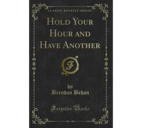 Hold Your Hour and Have Another (Classic Reprint)