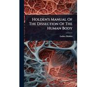 Holden's Manual Of The Dissection Of The Human Body