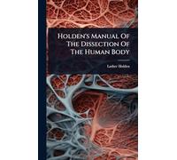 Holden's Manual Of The Dissection Of The Human Body