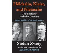 Holderlin, Kleist, and Nietzsche: The Struggle with the Daemon: 2 (Master Builders of the Spirit)