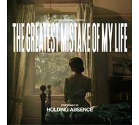 Holding Absence - The Greatest Mistake Of My Life