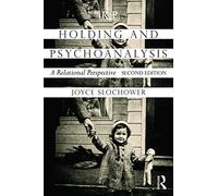 Holding and Psychoanalysis, 2nd edition: A Relational Perspective (Relational Perspectives Book Series)