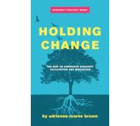 Holding Change: The Way of Emergent Strategy Facilitation and Mediation: 4