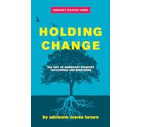 Holding Change: The Way of Emergent Strategy Facilitation and Mediation: 4