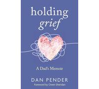 Holding Grief: A Dad's Memoir