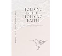 Holding Grief, Holding Faith: A 60-Day Bible Study for Those Grieving the Loss of a Parent