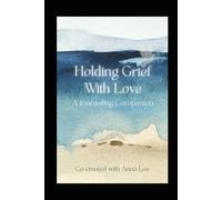 Holding Grief With Love - A Journaling Companion