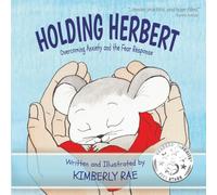 Holding Herbert: Overcoming Anxiety and the Fear Response (Holding Herbert Versions)