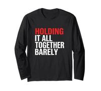 Holding It All Together Barely Mind Health Stress Burnout Long Sleeve T-Shirt
