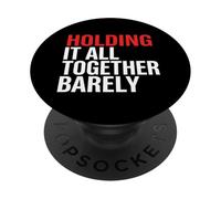 Holding It All Together Barely Mind Health Stress Burnout PopSockets Adhesive PopGrip