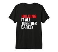 Holding It All Together Barely Mind Health Stress Burnout Premium T-Shirt