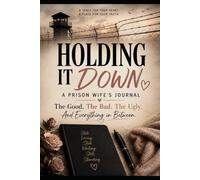 HOLDING IT DOWN: A Prison Wife’s Journal: The Good, the Bad, the Ugly, and Everything In Between
