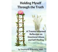 Holding Myself Through the Truth: A Trauma-Informed Reflection on Emotional Abuse and Self-Healing (Holistic Wellness Practices for a Healthy Lifestyle)