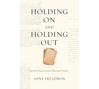 Holding On and Holding Out: Jewish Diaries from Wartime France