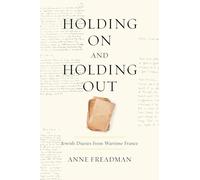 Holding on and Holding Out: Jewish Diaries from Wartime France