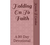 Holding On To Faith: A 30 Day Devotional