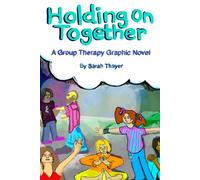 Holding On Together: A Group Therapy Graphic Novel