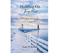 Holding On Together A Guided Workbook for Couples Under Pressure (Marriage, Ministry and Money)