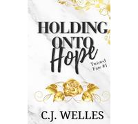Holding Onto Hope: A Slow Burn Modern Fairytale with a Twist (Twisted Fate)