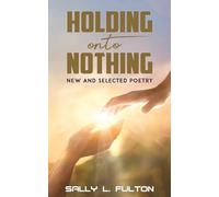 Holding onto Nothing: New and Selected Poetry