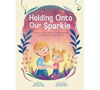 Holding Onto Our Sparkle: A story of two sisters, healing hearts, and love that never lets go
