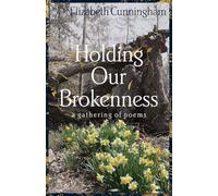 Holding Our Brokenness: a gathering of poems
