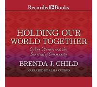 Holding Our World Together: Ojibwe Women and the Survival of Community