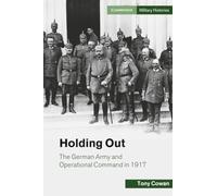 Holding Out – The German Army and Operational Command in 1917 – Cambridge Military Histories
