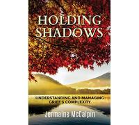Holding Shadows: Understanding and Managing Grief's Complexity