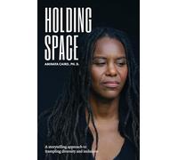 Holding Space: A Storytelling Approach to Trampling Diversity and Inclusion: 1