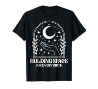 Holding Space for Every Birth - Childbirth Educator Doula T-Shirt