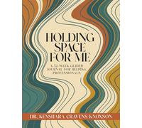 Holding Space for Me: A 52-W uided Journal for Helping Professionals