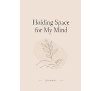 Holding Space for My Mind: A Gentle Mental Wellness Journal for Self-Care, Reflection & Emotional Support