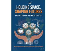 Holding Space, Shaping Futures: Facilitation In The Indian Context