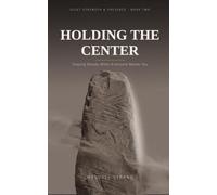 Holding the Center: Staying Steady When Everyone Needs You (Quiet Strength & Presence (Quiet Wisdom))