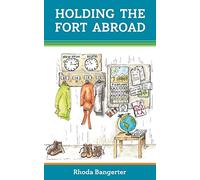 Holding the Fort Abroad: Beyond Surviving - living and parenting abroad with a partner who works away from home