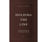 Holding the Line: A 40-Day Devotional for Men in the Fight Against Temptation (Harlan J. Boone Devotionals)