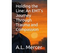 Holding the Line: An EMT’s Journey Through Trauma and Compassion