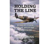 Holding the Line: Robert Tuck from Spitfire to Stalag (Aces of the Second World War)