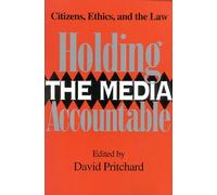 Holding the Media Accountable: Citizens, Ethics, and the Law