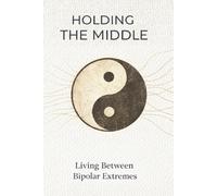 Holding the Middle: Living Between Bipolar Extremes