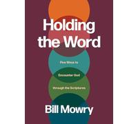 Holding the Word: Five Ways to Encounter God Through the Scriptures