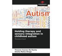 Holding therapy and sensory integration in childhood autism: The sense of touch