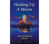 Holding Up a Mirror : How Civilizations Decline