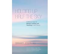Holding Up Half the Sky: A Biblical Case for Women Leading and Teaching in the Church
