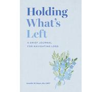 Holding What's Left: A Grief Journal for Navigating Loss